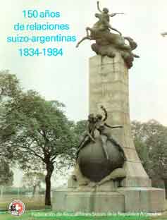 150 años de relaciones suizo- argentinas 1834-1984