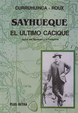 Sayhueque El último cacique Señor del Neuquén y de la Patagonia