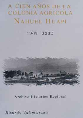 A Cien Años de la Colonia Agrícola Nahuel Huapi 1902 - 2002
