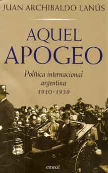 Aquel Apogeo: Politica Internacional Argentina, 1910-1939