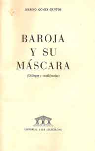 Baroja y su máscara. (Diálogos y confidencias). 1º edición