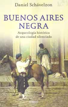 Buenos Aires Negra. Arqueología histórica de una ciudad silencia