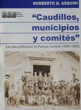 Caudillos, Municipios y Comités La vida política en la Pampa Cen