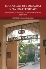 El Colegio del Uruguay... Y "la fraternidad". Visión de sus ex