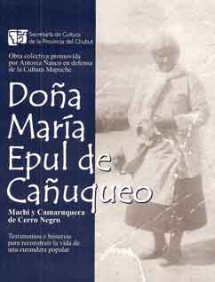 Doña María Epul de Cañuqueo. Machi y Camurequera de Cerro Negro