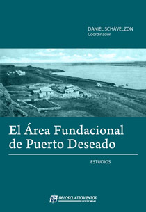 El Área Fundacional de Puerto Deseado. Estudios de arqueología h