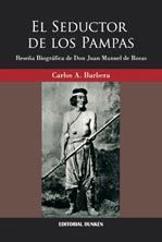 El seductor de los Pampas.Reseña biográfica de Don Juan Manuel d