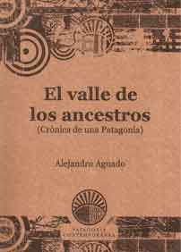 El valle de los ancestros (Crónica de una Patagonia)