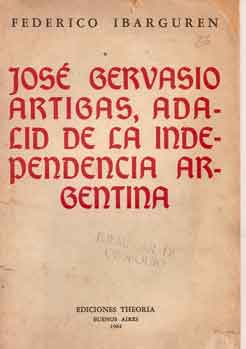 José Gervasio Artigas, adalid de la Independencia Argentina
