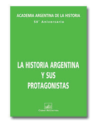 La historia argentina y sus protagonistas