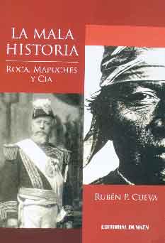La Mala Historia. Roca, Mapuches y Cía.
