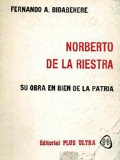 Norberto de la Riestra. Su obra en bien de la Patria
