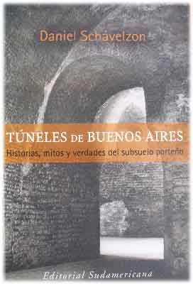 Túneles de Buenos Aires. Historias, mitos y verdades del subsuel