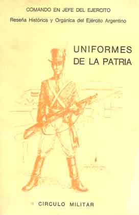 Uniformes de la Patria. Reseña Histórica y Orgánica del Ejército